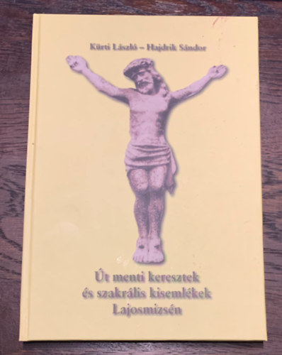 Hajdrik Sndor Krti Lszl - t menti keresztek s szakrlis kisemlkek Lajosmizsn