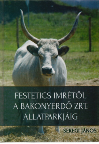 Seregi J�nos - Festetics Imr�t�l a Bakonyerd� Zrt. �llatparkj�ig
