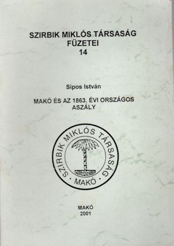 Sipos Istv�n - Mak� �s az 1863. �vi orsz�gos asz�ly- Szirbik Mikl�s T�rsas�g f�zetei 14