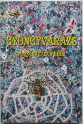 Valkó Andrea - Gyöngyvarázs: A gyöngyfűzés titkai