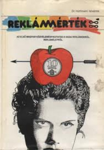 Hoffmann Istv�nn� dr. - Rekl�mm�rt�k (Az els� magyar k�zv�lem�nykutat�s a hazai rekl�mokr�l, rekl�m�letr�l)