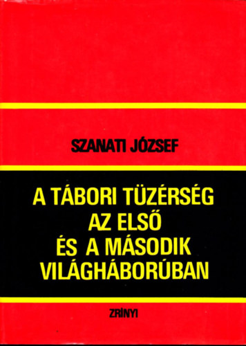 Szanati J�zsef - A t�bori t�z�rs�g az els� �s a m�sodik vil�gh�bor�ban