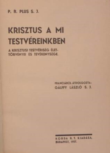 P.R.Plus S.J. - Krisztus a mi testvreinkben - A krisztusi testvrisg lettrvnyei s tevkenysge