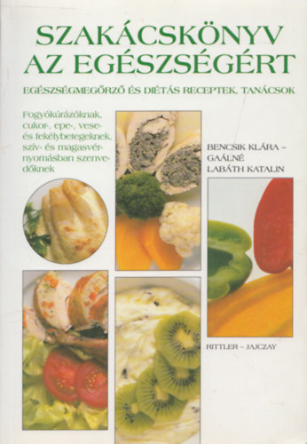 Gaálné Labáth Katalin Bencsik Klára - Szakácskönyv az egészségért