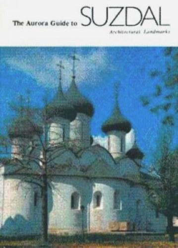 Stanislav Maslenitsyn  (sszell.) - The Aurora Guide to Suzdal (Architectural Landmarks)
