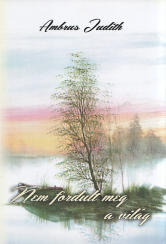 Ambrus Judith - Nem fordult meg a világ