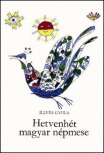 Illy�s Gyula - Hetvenh�t magyar n�pmese