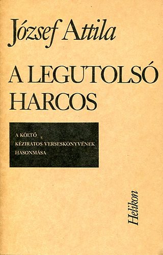 J�zsef Attila - A legutols� harcos - K�z�r�sos, hasonm�s kiad�s (+ k�s�r�f�zet)