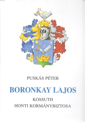 Pusk�s P�ter - Boronkay Lajos - Kossuth honti korm�nybiztosa