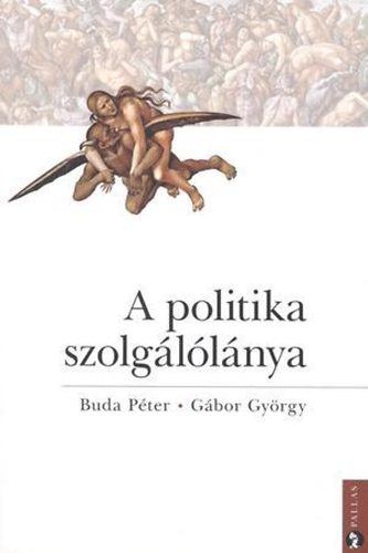 Gábor György Buda Péter - A politika szolgálólánya