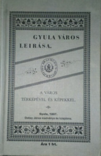 Székely Lajos - Gyula város rövid leírása. Több képpel és a város legujabb térképével