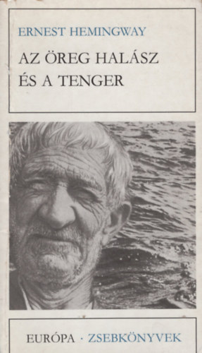 Ernest Hemingway - Az reg halsz s a tenger - Elbeszlsek (Eurpa zsebknyvek)