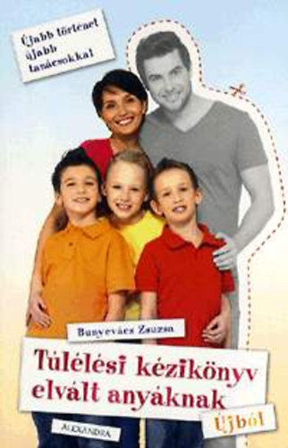 Bunyevácz Zsuzsa - Túlélési kézikönyv elvált anyáknak - Újból