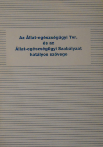 dr. Visnyei Lszl - Az llat-egszsggyi Tvr. s az llat-egszsggyi Szablyzat hatlyos szvege