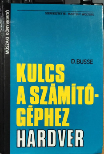 SZERZ� D. Busse J. Twiehaus - Kulcs a sz�m�t�g�phez Hardver