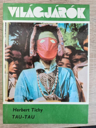 Szamosi Ivnn  Herbert Tichy (szerk.) - Tau-tau - A Sulu-tenger istenei s nomd trzsei kzt (Vilgjrk 157.)