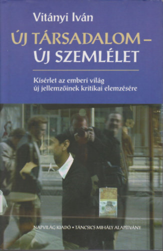 Vitnyi Ivn - j trsadalom - j szemllet (Ksrlet az emberi vilg j jellemzinek kritikai elemzsre) (Dediklt)