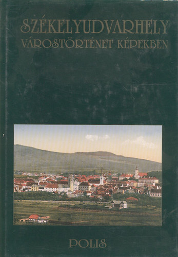 Vofkori Gyrgy - Szkelyudvarhely- vrostrtnet kpekben (2., bvtett kiads)- dediklt