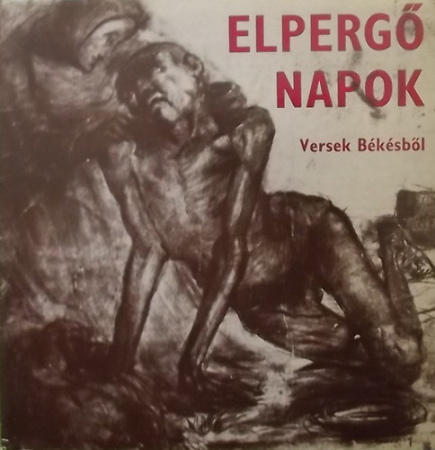 Tóth Lajos (Szerk.) - Elpergő napok - Versek Békésből