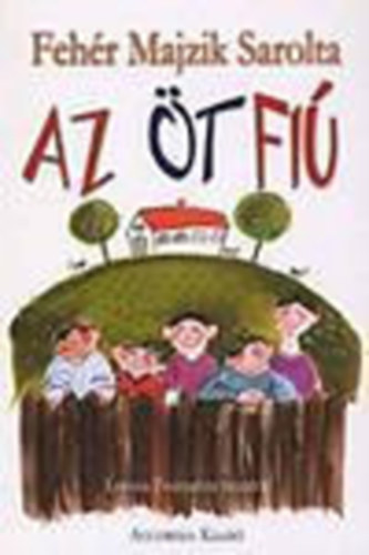 Fehér Majzik Sarolta - Az öt fiú