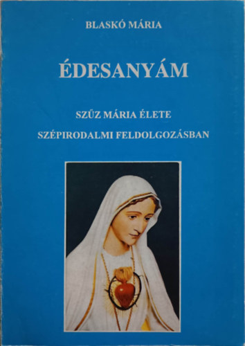 Blask� M�ria - �desany�m (Sz�z M�ria �lete)