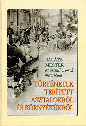 Balzs mester - Trtnetek tertett asztalokrl s krnykkrl