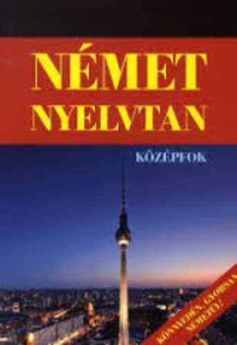 Honty M�ria  (szerk.) - N�met nyelvtan - k�z�pfok