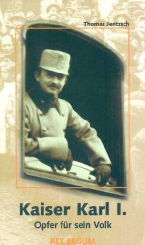 Thomas Jentzsch - Kaiser Karl I. Opfer f�r sein Volk
