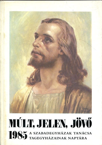 Szakcs Jzsef - Mlt, jelen, jv 1985 ( A szabadegyhzak tancsa, tagegyhzainak naptra)