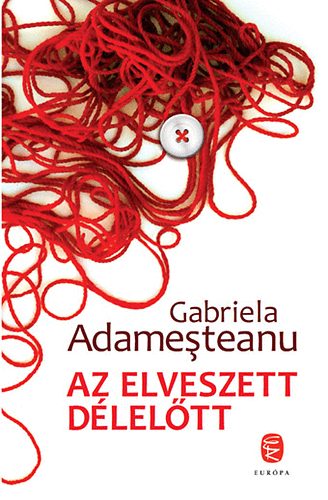 Gabriela Adamesteanu - Az elveszett dleltt