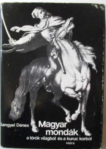 Lengyel D�nes - Magyar mond�k a t�r�k vil�gb�l �s a kuruc korb�l