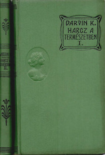 Darvin Kroly; Dr. Mikes Lajos  (ford.) - Harc a termszetben I-II. / A fajok eredete - Az ember szrmazsa