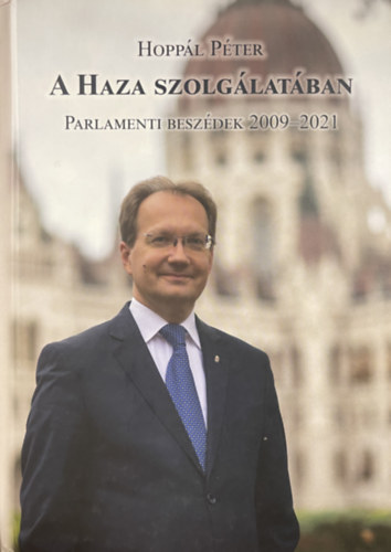Hoppl Pter - A Haza Szolglatban Parlamenti Beszdek 2009-2021