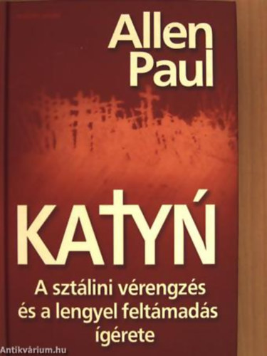 Allen Paul - Katyn - A sztlini vrengzs s a lengyel feltmads grete
