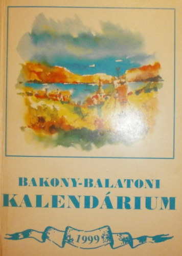 Varga Béla (szerk.) - Bakony-Balatoni Kalendárium 1999