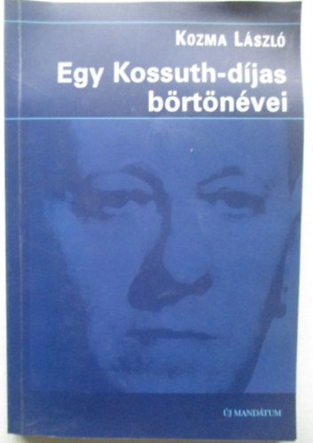 Kozma Lszl - Egy Kossuth-djas brtnvei