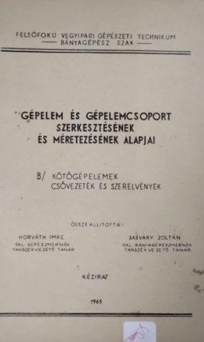 Dr. Sasváry Zoltán Horváth Imre (szerk.) - Gépelem és gépelemcsoport szerkesztésének és méretezésének alapjai- kötőelemek, csővezetés és szerelvények (kézirat)