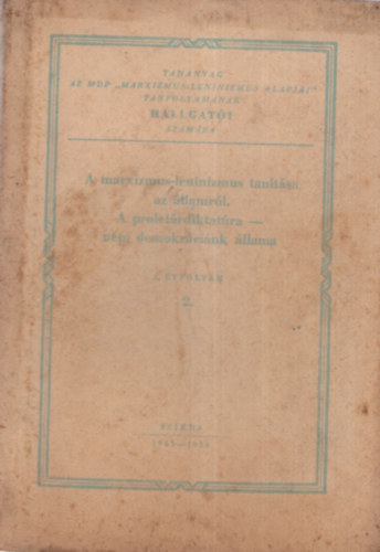 A marxizmus-leninizmus tan�t�sa az �llamr�l - A prolet�rdiktat�ra n�pi demokr�ci�nk �llama ( I. �vf. 2. )