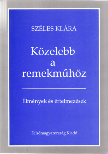 Sz�les Kl�ra - K�zelebb a remekm�h�z (�lm�nyek �s �rtelmez�sek) (Dedik�lt)