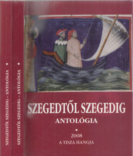 Szegedt�l Szegedig - Antol�gia 2008 I-II.