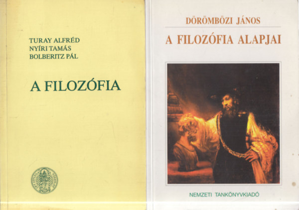 Turay Alfréd, Nyíri Tamás, Bolberitz Pál Dörömbözi János - 2 db. filozófia (A filozófia alapjai + A filozófia lényege, alapproblémái és ágai)