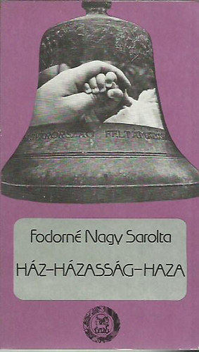Fodorn�nagy Sarolta - H�z - h�zass�g - haza