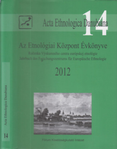 Liszka József (szerk.) - Az Etnológiai Központ Évkönyve 2012. (Acta Ethnologica Danubiana 14.)