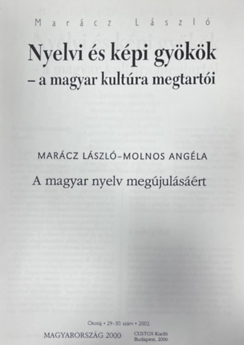 Molnos Ang�la Mar�cz L�szl� - Nyelvi �s k�pi gy�k�k - a magyar kult�ra megtart�i -- A magyar nyelv meg�jul�s��rt
