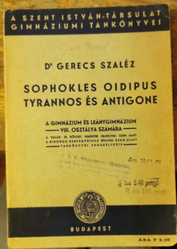Dr. Gerecs Szal�z - Sophokles Oidipus Tyrannos �s Antigone a gimn�zium �s le�nygimn�zium VIII. oszt�lya sz�m�ra