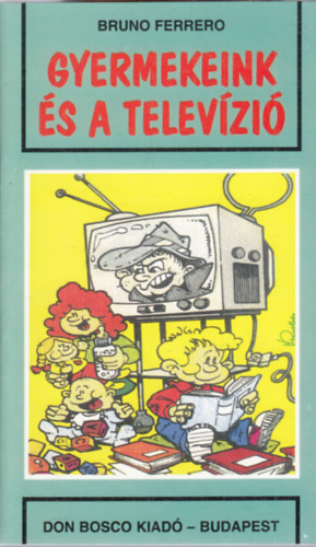 Bruno Ferrero - Gyermekeink és a televízió