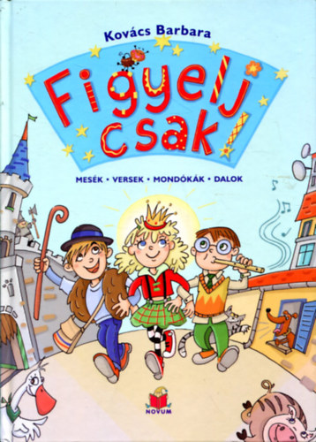Kovács Barbara - Figyelj csak! - mesék, versek, mondókák, dalok