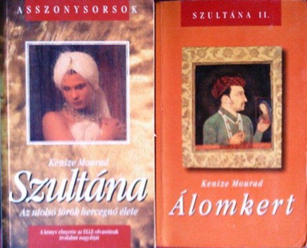 Kenizé Mourad - Szultána - Az utolsó török hercegnő élete + Álomkert (Szultána II.)