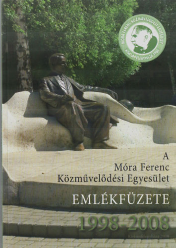Kapus Bln  (szerk.) - A Mra Ferenc Kzmveldsi Egyeslet. - Emlkfzete 1998-2008.