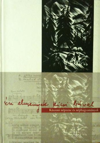 Sebestyn Dob Kra  (szerk) - n elmegyek kicsi bval (Kszoni npzene s nphagyomnyok 1952-bl)